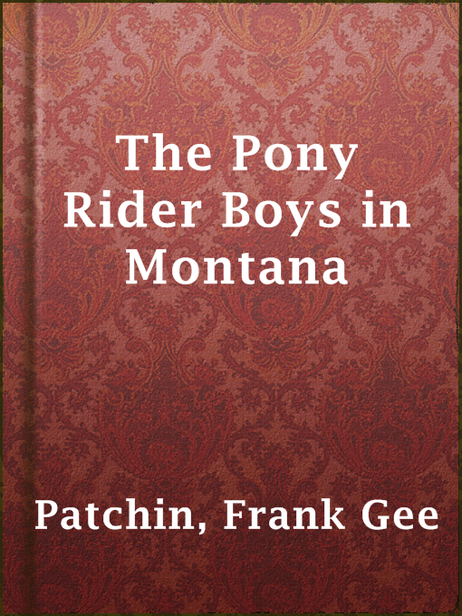 Title details for The Pony Rider Boys in Montana by Frank Gee Patchin - Available